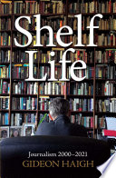 Gideon Haigh — Shelf Life : Journalism 2000-2021