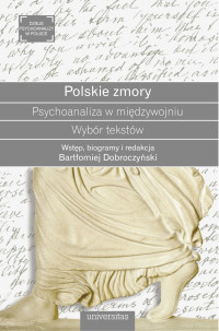 Bartomiej Dobroczyski; — Polskie zmory. Psychoanaliza w midzywojniu. Wybr tekstw