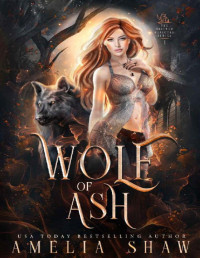 Amelia Shaw — Wolf of Ash (The Shifter Rejected Series Book 1)