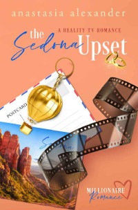 Anastasia Alexander — The Sedona Upset (Millionaire Reality TV Romance 05)