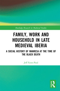 Fynn-Paul, Jeff; — Family, Work, and Household in Late Medieval Iberia