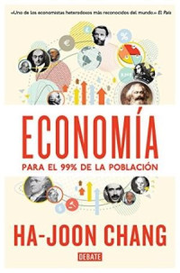 Ha-Joon Chang — Economia Para El 99% De La Poblacion