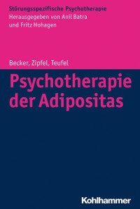 Sandra Becker & Stephan Zipfel & Martin Teufel — Psychotherapie der Adipositas: Unter Mitarbeit von Roswitha Schabert, Isabelle Mack, Albrecht Rilk und Beate wild