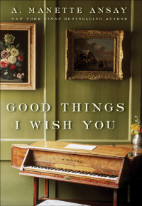 Manette Ansay — Good Things I Wish You