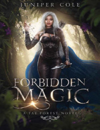 Juniper Cole — Forbidden Magic : A Fae Forest Novel