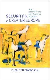 Charlotte Wagnsson; — Security in a Greater Europe