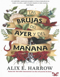 Alix E. Harrow — LAS BRUJAS DEL AYER Y DEL MAÑANA