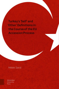 Melek Saral — Turkey's 'Self' and 'Other' Definitions in the Course of the EU Accession Process