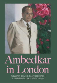 William Gould;Santosh Dass;Christophe Jaffrelot; — Ambedkar in London