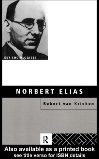 Robert van Krieken [Krieken, Robert van] — Norbert Elias (Key Sociologists)