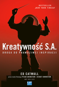 Ed Catmull — Kreatywność S.A. Droga do prawdziwej inspiracji