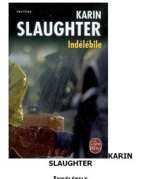 Slaughter, Karin — Indélébile