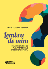 Emilia Cipriano Sanches — Lembra de mim? Desafios e Caminhos para Profissionais da Educação Infantil