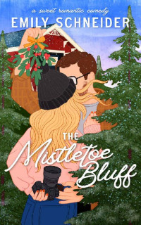 Emily Schneider — The Mistletoe Bluff: An Enemies to Lovers Christmas Romantic Comedy (A Sweet Meridel Romance Book 2)