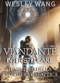 Wesley Wang — Viandante Interstellare - Il Mistero della Frontiera Galattica (libro 5)