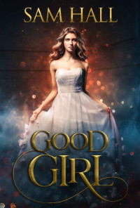 Sam Hall — Good Girl: A fated mates paranormal romance (The Season Book 1)