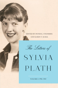 Sylvia Plath, Peter K. Steinberg, Karen V. Kukil — The Letters Of Sylvia Plath Volume II: 1956-1963