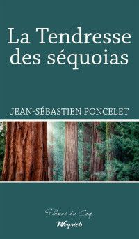 Jean-Sébastien Poncelet — La tendresse des séquoias