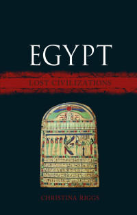 Christina Riggs — Egypt: Lost Civilizations