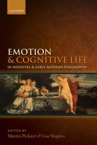 Martin Pickav;Lisa Shapiro; — Emotion and Cognitive Life in Medieval and Early Modern Philosophy