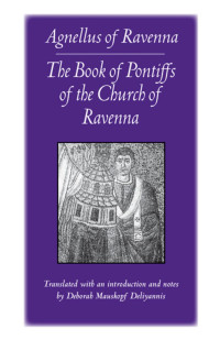 Agnellus, Deliyannis, Deborah Mauskopf — The Book of Pontiffs of the Church of Ravenna