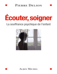 Pierre Delion — Ecouter, soigner