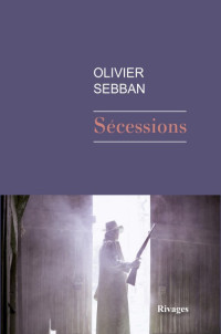 Sebban Olivier [Sebban Olivier] — Sécessions