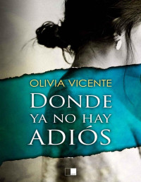 Olivia Vicente Sánchez — Donde ya no hay adiós
