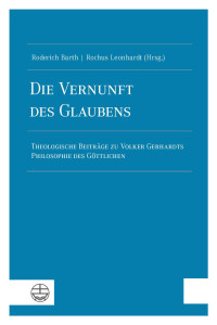 Roderich Barth/Rochus Leonhardt (Hg.) — Die Vernunft des Glaubens