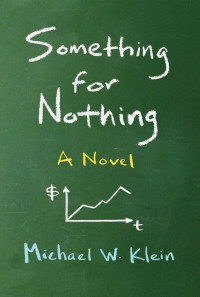 Michael W. Klein — Something for Nothing: A Novel