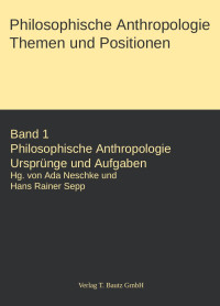 Hans Rainer Sepp / Ada Neschke — Philosophische Anthropologie Bd. I - Ursprünge und Aufgaben