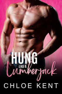 Chloe Kent — Hung like a Lumberjack