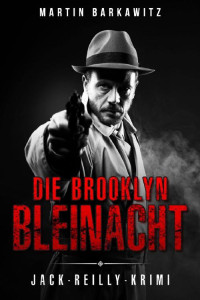 Martin Barkawitz [Barkawitz, Martin] — Die Brooklyn Bleinacht: Jack-Reilly-Krimi 