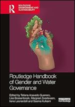 Tatiana Acevedo-Guerrero, Lisa Bossenbroek, Irene Leonardelli, Margreet Zwarteveen and Seema Kulkarni — Routledge Handbook of Gender and Water Governance