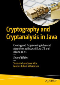 Stefania Loredana Nita, Marius Iulian Mihailescu — Cryptography and Cryptanalysis in Java: Creating and Programming Advanced Algorithms With Java SE 21 LTS and Jakarta EE 11