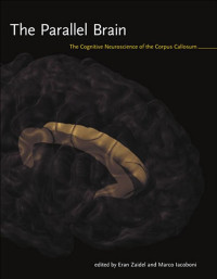 E. Zaidel, M. Iacoboni (MIT, 2003) — The Parallel Brain- Cognitive Neuroscience of the Corpus Callosum