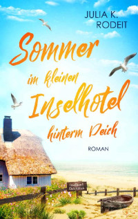 Julia K. Rodeit — Sommer im kleinen Inselhotel hinterm Deich