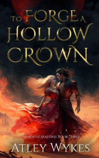 Atley Wykes — To Forge a Hollow Crown: A Dark Fantasy Romance