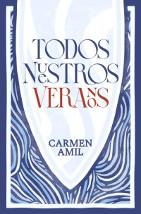 Carmen Amil — Todos nuestros veranos (Spanish Edition)