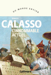 Roberto Calasso [Calasso, Roberto] — L'innommable actuel