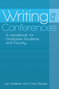 Leo Mallette, Clare Berger — Writing for Conferences: A Handbook for Graduate Students and Faculty