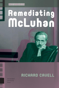 Richard Cavell — Remediating McLuhan