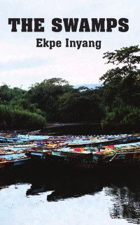 Ekpe Inyang. — The Swamps