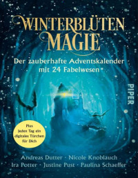Paulina Schaeffer — Winterblütenmagie. Der zauberhafte Adventskalender mit 24 Fabelwesen: Roman mit Illustrationen von Maxi Weismantel (German Edition)