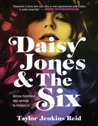 Taylor Jenkins Reid — Daisy Jones and The Six - Uma História de Amor