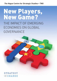 Sijbren de Jong & Rem Korteweg & Joshua Polchar & Artur Usanov — New Players, New Game? : The Impact of Emerging Economies on Global Governance (The Hague Centre for Strategic Studies and TNO (Report Number 2012-11))