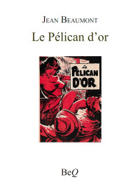 Jean Beaumont [Beaumont, Jean] — Le pélican d'or