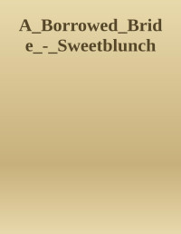 sweetblunch — A Borrowed Bride