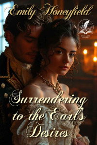 Emily Honeyfield — Surrendering to the Earl's Desires: A Historical Regency Romance Novel