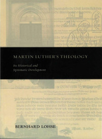 Lohse, Bernhard, Harrisville, Roy A. — Martin Luther's Theology